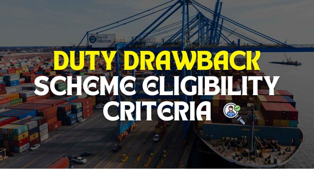 Duty Drawback Scheme Eligibility Criteria