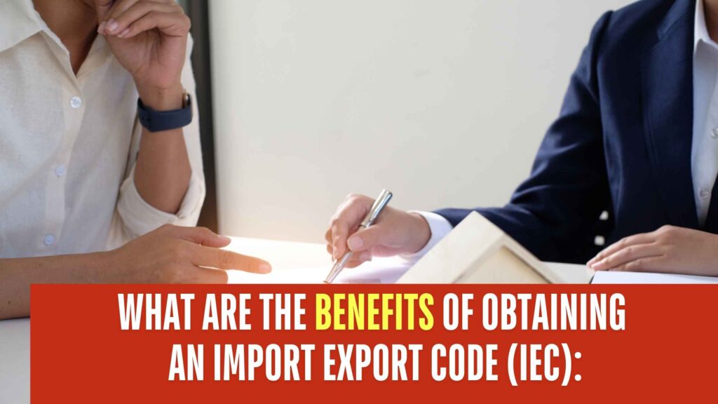 What are the Benefits of Obtaining an Import Export Code (IEC):